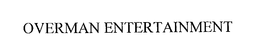 OVERMAN ENTERTAINMENT trademark