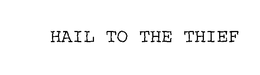 HAIL TO THE THIEF trademark