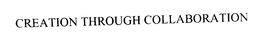 CREATION THROUGH COLLABORATION trademark