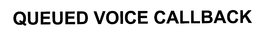 QUEUED VOICE CALLBACK trademark