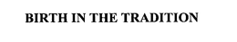BIRTH IN THE TRADITION trademark