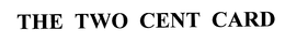 THE TWO CENT CARD trademark