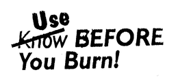 USE BEFORE YOU BURN! trademark