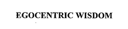 EGOCENTRIC WISDOM trademark