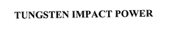 TUNGSTEN IMPACT POWER trademark