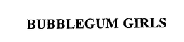 BUBBLEGUM GIRLS trademark