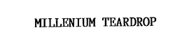 MILLENIUM TEARDROP trademark