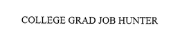 COLLEGE GRAD JOB HUNTER trademark