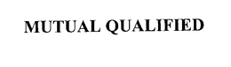 MUTUAL QUALIFIED trademark
