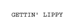 GETTIN' LIPPY trademark
