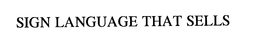 SIGN LANGUAGE THAT SELLS trademark