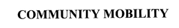 COMMUNITY MOBILITY trademark