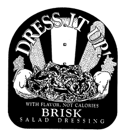 DRESS IT UP! WITH FLAVOR, NOT CALORIES BRISK SALAD DRESSING trademark