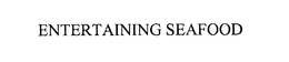 ENTERTAINING SEAFOOD trademark