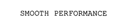 SMOOTH PERFORMANCE trademark