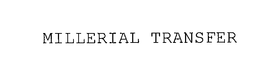 MILLERIAL TRANSFER trademark