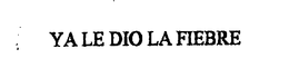 YA LE DIO LA FIEBRE trademark