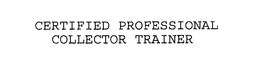 CERTIFIED PROFESSIONAL COLLECTOR TRAINER trademark
