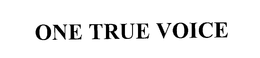 ONE TRUE VOICE trademark