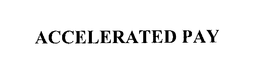 ACCELERATED PAY trademark