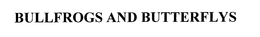 BULLFROGS AND BUTTERFLYS trademark