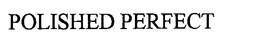 POLISHED PERFECT trademark