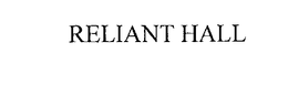 RELIANT HALL trademark