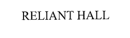 RELIANT HALL trademark