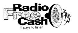 RADIO FREE CASH IT PAYS TO LISTEN trademark