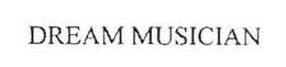 DREAM MUSICIAN trademark