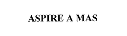 ASPIRE A MAS trademark