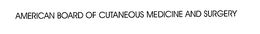 AMERICAN BOARD OF CUTANEOUS MEDICINE AND SURGERY trademark