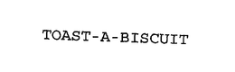 TOAST-A-BISCUIT trademark