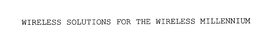 WIRELESS SOLUTIONS FOR THE WIRELESS MILLENNIUM trademark