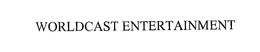 WORLDCAST ENTERTAINMENT trademark