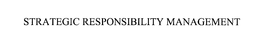 STRATEGIC RESPONSIBILITY MANAGEMENT trademark