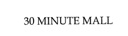 30 MINUTE MALL trademark