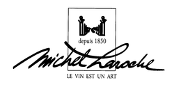 MICHEL LAROCHE LE VIN EST UN ART DEPUIS 1850 trademark