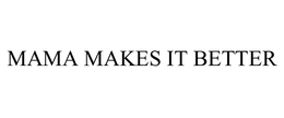 MAMA MAKES IT BETTER trademark