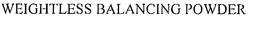 WEIGHTLESS BALANCING POWDER trademark