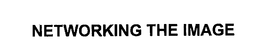NETWORKING THE IMAGE trademark