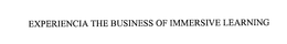 EXPERIENCIA THE BUSINESS OF IMMERSIVE LEARNING trademark