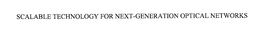 SCALABLE TECHNOLOGY FOR NEXT-GENERATION OPTICAL NETWORKS trademark