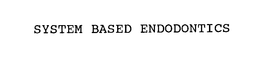 SYSTEM BASED ENDODONTICS trademark