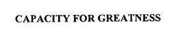 CAPACITY FOR GREATNESS trademark