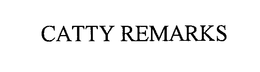 CATTY REMARKS trademark