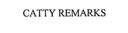 CATTY REMARKS trademark
