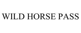 WILD HORSE PASS trademark
