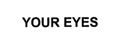 YOUR EYES trademark