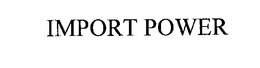 IMPORT POWER trademark